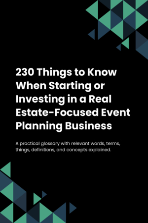 220 Things to Know When Starting or Investing in a Real Estate-Focused Event Planning Business