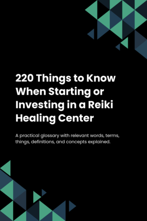 220 Things to Know When Starting or Investing in a Reiki Healing Center