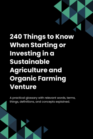 220 Things to Know When Starting or Investing in a Sustainable Agriculture and Organic Farming Venture