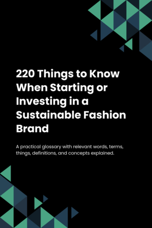 220 Things to Know When Starting or Investing in a Sustainable Fashion Brand