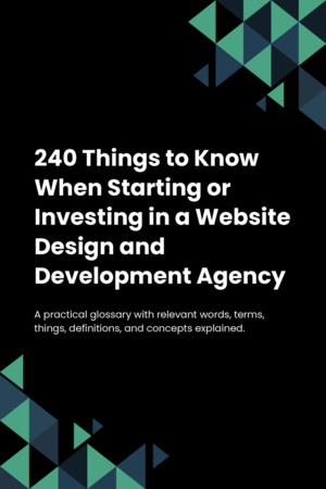 220 Things to Know When Starting or Investing in a Website Design and Development Agency