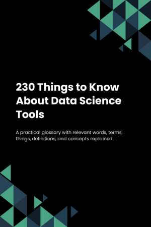 230 Things to Know About Data Science Tools