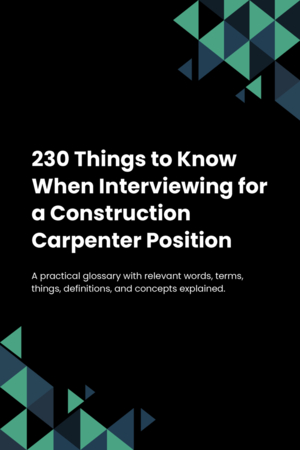 230 Things to Know When Interviewing for a Construction Carpenter Position