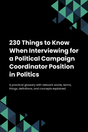 230 Things to Know When Interviewing for a Political Campaign Coordinator Position in Politics