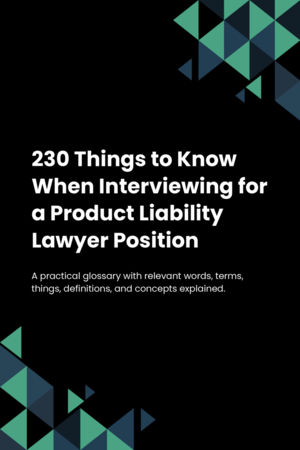 230 Things to Know When Interviewing for a Product Liability Lawyer Position