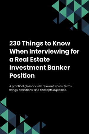 230 Things to Know When Interviewing for a Real Estate Investment Banker Position