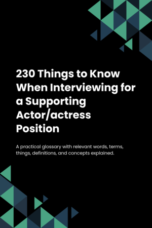 230 Things to Know When Interviewing for a Supporting Actor/actress Position