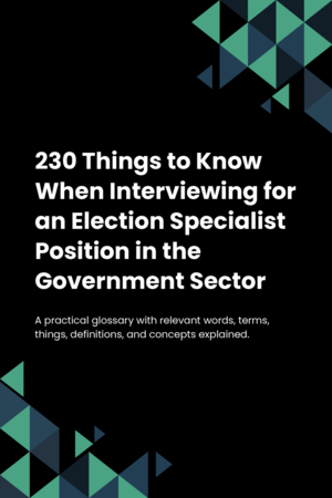 230 Things to Know When Interviewing for an Election Specialist Position in the Government Sector