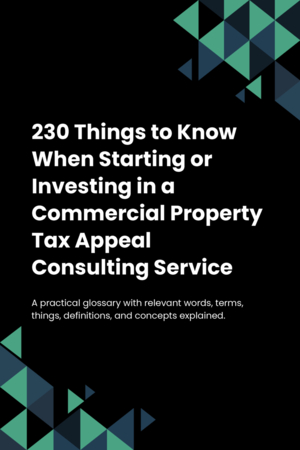 230 Things to Know When Starting or Investing in a Commercial Property Tax Appeal Consulting Service