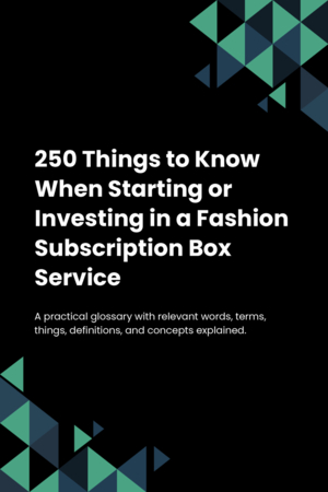 230 Things to Know When Starting or Investing in a Fashion Subscription Box Service