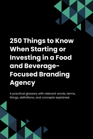 230 Things to Know When Starting or Investing in a Food and Beverage-Focused Branding Agency