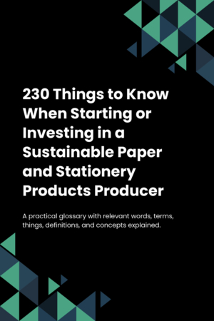 230 Things to Know When Starting or Investing in a Sustainable Paper and Stationery Products Producer