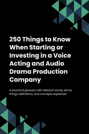 230 Things to Know When Starting or Investing in a Voice Acting and Audio Drama Production Company