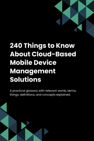 240 Things to Know About Cloud-Based Mobile Device Management Solutions