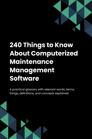 240 Things to Know About Computerized Maintenance Management Software