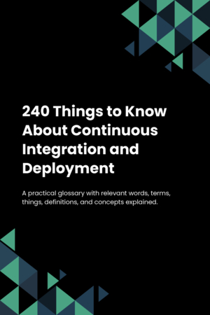 240 Things to Know About Continuous Integration and Deployment