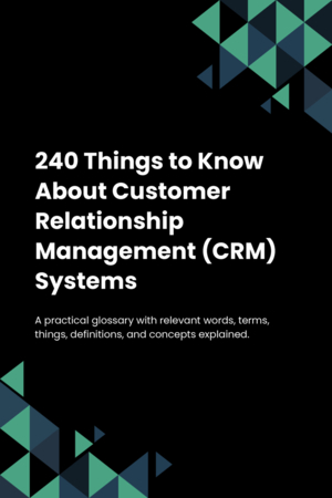 240 Things to Know About Customer Relationship Management (CRM) Systems