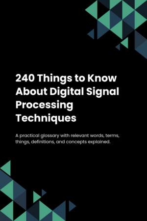 240 Things to Know About Digital Signal Processing Techniques