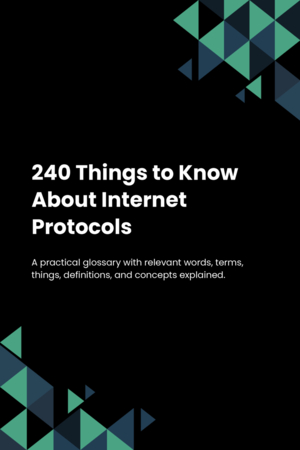 240 Things to Know About Internet Protocols