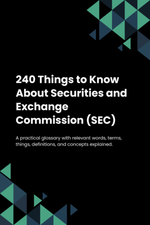 240 Things to Know About Securities and Exchange Commission (SEC)