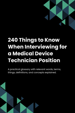 240 Things to Know When Interviewing for a Medical Device Technician Position