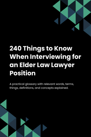 240 Things to Know When Interviewing for an Elder Law Lawyer Position