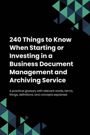 240 Things to Know When Starting or Investing in a Business Document Management and Archiving Service