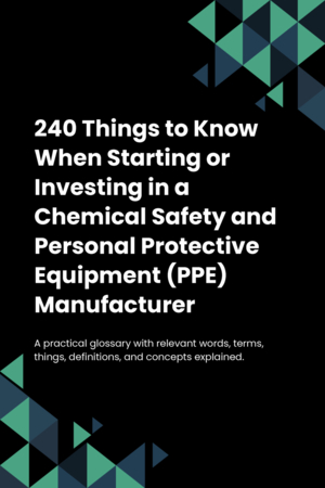 240 Things to Know When Starting or Investing in a Chemical Safety and Personal Protective Equipment (PPE) Manufacturer