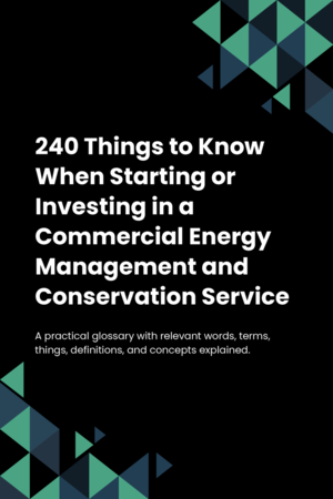 240 Things to Know When Starting or Investing in a Commercial Energy Management and Conservation Service