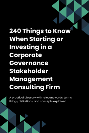 240 Things to Know When Starting or Investing in a Corporate Governance Stakeholder Management Consulting Firm