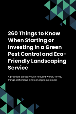 240 Things to Know When Starting or Investing in a Green Pest Control and Eco-Friendly Landscaping Service