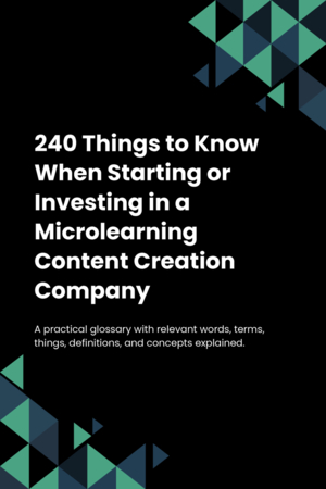 240 Things to Know When Starting or Investing in a Microlearning Content Creation Company