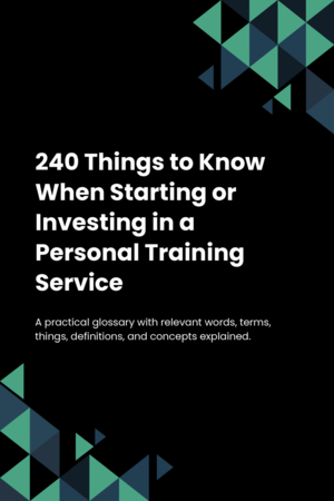 240 Things to Know When Starting or Investing in a Personal Training Service