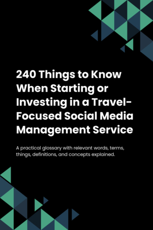 240 Things to Know When Starting or Investing in a Travel-Focused Social Media Management Service