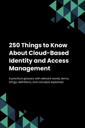 250 Things to Know About Cloud-Based Identity and Access Management