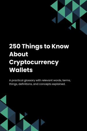 250 Things to Know About Cryptocurrency Wallets