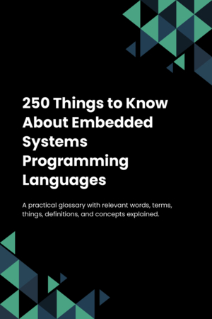 250 Things to Know About Embedded Systems Programming Languages