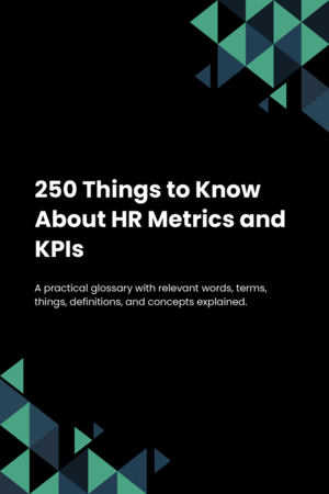 250 Things to Know About HR Metrics and KPIs