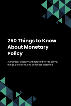 250 Things to Know About Monetary Policy