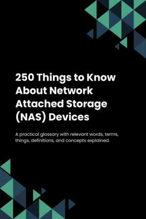 250 Things to Know About Network Attached Storage (NAS) Devices