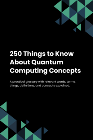 250 Things to Know About Quantum Computing Concepts