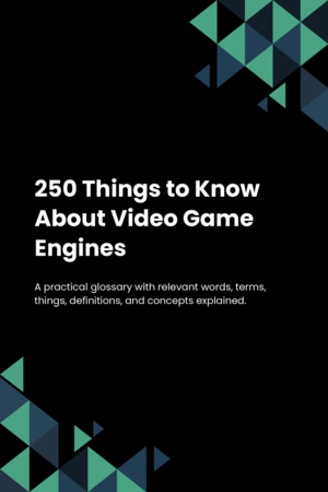 250 Things to Know About Video Game Engines