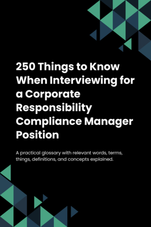 250 Things to Know When Interviewing for a Corporate Responsibility Compliance Manager Position