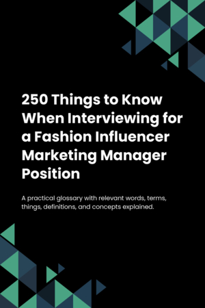 250 Things to Know When Interviewing for a Fashion Influencer Marketing Manager Position