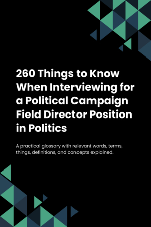 250 Things to Know When Interviewing for a Political Campaign Field Director Position in Politics