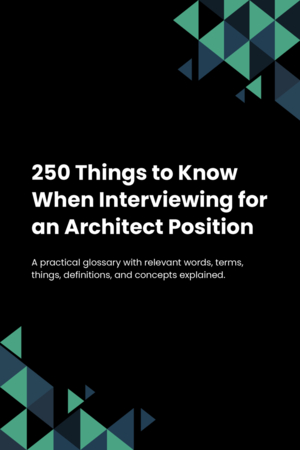 250 Things to Know When Interviewing for an Architect Position