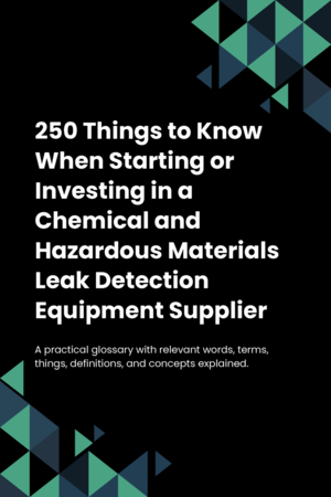 250 Things to Know When Starting or Investing in a Chemical and Hazardous Materials Leak Detection Equipment Supplier