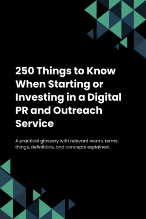 250 Things to Know When Starting or Investing in a Digital PR and Outreach Service