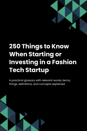 250 Things to Know When Starting or Investing in a Fashion Tech Startup