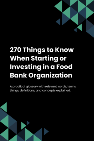 250 Things to Know When Starting or Investing in a Food Bank Organization